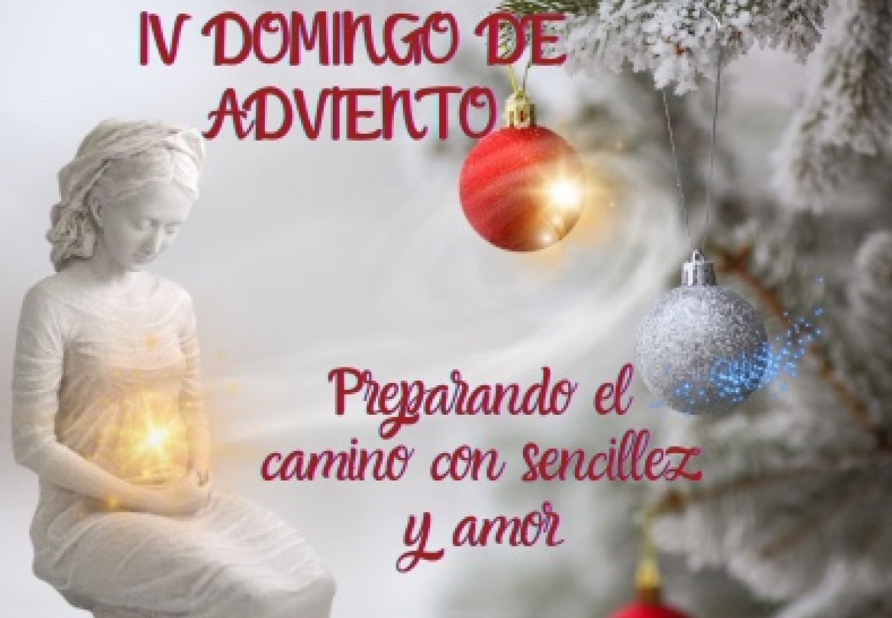 Preparando el camino con sencillez y amor. IV Domingo de Adviento