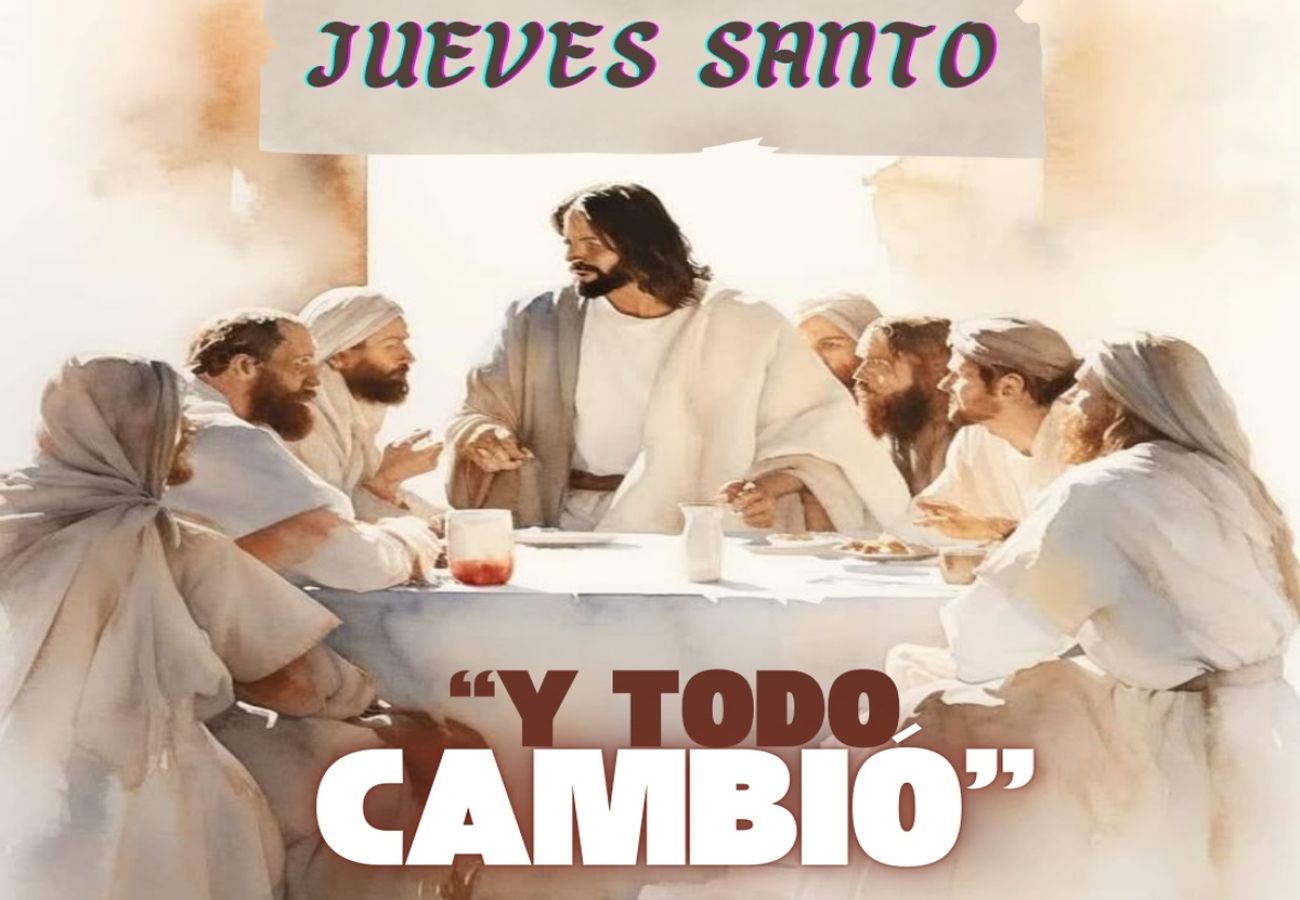 Y todo cambió... Jueves Santo